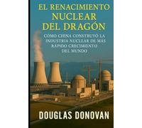 El Renacimiento Nuclear del Dragón: Cómo China construyó la Industria de Energía Nuclear de Más Rápido Crecimiento del Mundo