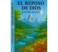 El Reposo de Dios: La Perpetualidad de la ley de Dios y la vigencia del Sabado