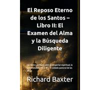 El Reposo Eterno de los Santos - Libro II: El Examen del Alma y la Búsqueda Diligente: Un clásico puritano sobre el despertar espiritual, la ... pastoral de las almas (Biblioteca Puritana)