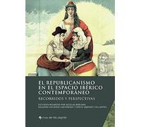 El republicanismo en el espacio ibérico contemporáneo: Recorridos y perspectivas: 188 (Collection de la Casa de Velázquez)