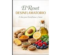 EL RESET ANTINFLAMATORIO: 21 días para Desinflamar y Sanar (Culinaria Ancestral)