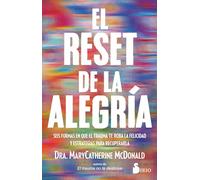 El reset de la alegría: Seis formas en que el trauma te roba la felicidad y estrategias para recuperarla