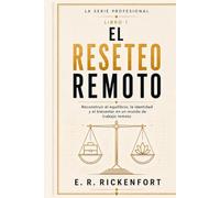 El Reseteo Remoto: El Reseteo Remoto: Reconstruir el equilibrio, la identidad y el bienestar en un mundo de trabajo remoto