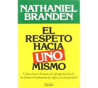 El Respeto Hacia Uno Mismo / Honoring the Self: Como vencer el temor a la desaprobacion de los demas, el sentimiento de culpa y la inseguridad/The Psychology of Confidence and Respect