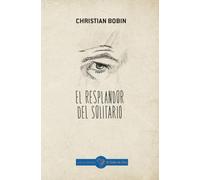 EL RESPLANDOR DEL SOLITARIO (CHRISTIAN BOBIN)
