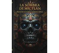 El Resurgir Del Imperio La Sombra De Mictlán: Una conspiración que traspasa siglos. Un imperio que nunca cayó… solo esperó despertar.