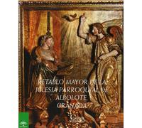 El retablo mayor de la iglesia parroquial de Albolote, Granada : restauración, estudio histórico artístico, estudio científico