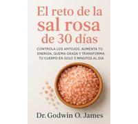El reto de la sal rosa de 30 días: Controla los antojos, aumenta tu energía, quema grasa y transforma tu cuerpo en solo 5 minutos al día.