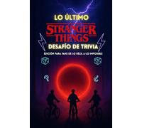 El Reto Definitivo de Trivia de Stranger Things: Más de 500 preguntas alucinantes de Hawkins, el Mundo del Revés y todas las temporadas (1-5) con ... Edición para fans de lo fácil a lo imposible