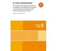 El reto migratorio. Una gobernanza global basada en el respeto a los derechos humanos y sus garantías jurisdiccionales como respuesta sostenible (Monografías)