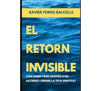 EL RETORN INVISIBLE: COM SABER VIURE DESPRÉS D'UN ACCIDENT i PERDRE LA TEVA IDENTITAT