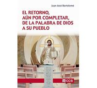 El Retorno Aún Por Completar De La Palabra De Dios A Su Pueblo