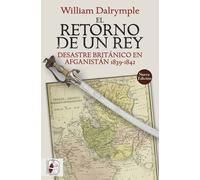El retorno de un rey. Desastre británico en Afganistán 1839-1842 (Nueva edición) | William Dalrymple