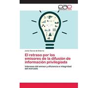 El retraso por los emisores de la difusión de información privilegiada: Intereses del emisor y eficiencia e integridad del mercado