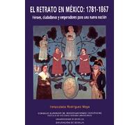 El retrato en México: 1781-1867: Héroes, ciudadanos y emperadores para una nueva nación: 27 (Colección Americana)