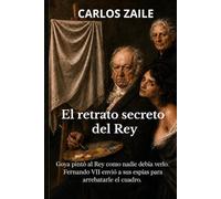 El retrato secreto del Rey: Una novela de Goya, poder y espionaje en la España de Fernando VII