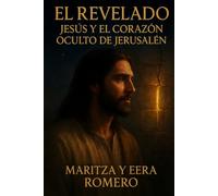 EL REVELADO JESUS Y EL CORAZON OCULTO DE JERUSALEN .