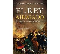 El Rey ahogado: El motín contra Carlos III (Novela Histórica)