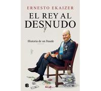 El rey al desnudo. Historia de un fraude | Ernesto Ekaizer