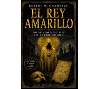 El Rey Amarillo: Los relatos esenciales del horror cósmico (Clásicos de ciencia ficción, fantasía y terror)