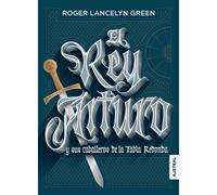 El rey Arturo y sus caballeros de la Tabla Redonda | Roger Lancelyn Green