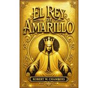 El Rey de Amarillo (Con notas)- La Colección Completa de los Relatos Malditos de Robert W. Chambers: Terror Gótico, Entidades Invisibles, Decadencia ... Libro Prohibido que Destruye la Mente Humana
