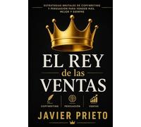 EL REY de las VENTAS: Estrategias Brutales De Copywriting Y Persuasión Para Vender Más, Mejor Y Siempre