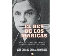 El rey de los maricas: Vida y leyenda del infante Luis Fernando de Orleans