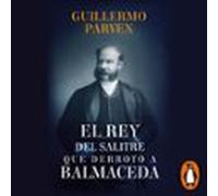 El rey del salitre que derrotó a Balmaceda