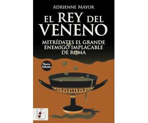 El rey del veneno: Mitrídates el Grande. Enemigo implacable de Roma