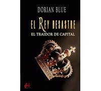 El rey desastre: El traidor de Capital