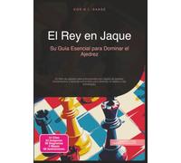 El Rey en Jaque: Su Guía Esencial para Dominar el Ajedrez