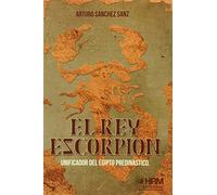 El rey Escorpión: Unificador del Egipto predinástico (H DE HISTORIA)