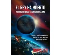 El rey ha muerto: Y otras historias en un futuro lejano: 1 (Novela de ciencia ficción)