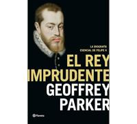 El rey imprudente: La biografía esencial de Felipe II (Biografías y memorias)