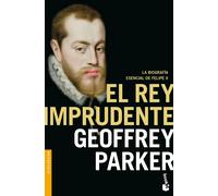 El rey imprudente. La biografía esencial de Felipe II | Geoffrey Parker