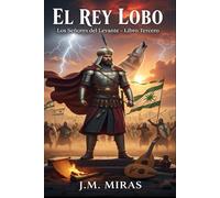 El Rey Lobo (Libro 3 Los Señores del Levante): Ibn Mardanish, el Rey Lobo (1147-1172), señor de Murcia y Valencia que desafía tanto a almohades como a ... gobierna un reino levantino independiente.