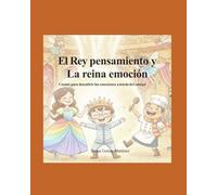 el rey pensamiento y la reina emoción: Un cuento para descubrir las emociones a través del cuerpo