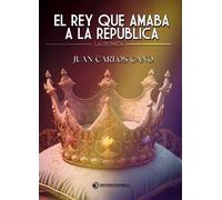 EL REY QUE AMABA A LA REPUBLICA | Juan Carlos Cano Rocha