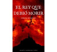 EL REY QUE DEBIO MORIR | Maria Barrera PiÑa