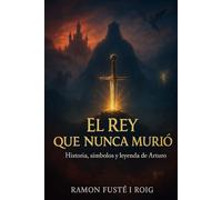 El Rey que Nunca Murió: Historia, símbolos y leyenda de Arturo