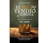 El Rey que Vendió su Corona: Cómo renunciar al poder para vivir con propósito y devoción