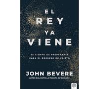 El Rey YA Viene: Es Tiempo de Prepararte Para El Regreso de Cristo