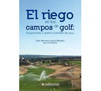 El riego en los campos de golf: equipamiento y gestión sostenible del agua (SIN COLECCION)