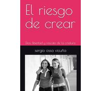 El riesgo de crear: Dios, libertad y rescate de la críatura (NUEVA TEOLOGÍA CRISTIANA)