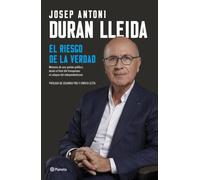 El riesgo de la verdad: Memorias de una pasión política: desde el final del franquismo al colapso del independentismo (Biografías y memorias)