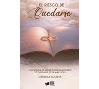 El Riesgo de Quedarse: Una novela de amor donde la decisión de quedarse es la más difícil