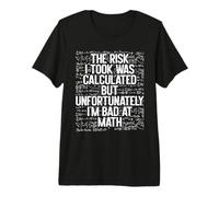 El Riesgo Que tomé fue calculado, Pero Soy Malo en matemáticas Gracioso Camiseta Premium