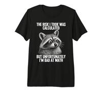 El Riesgo Que tomé fue calculado, Pero Soy Malo en matemáticas Raccoon Camiseta Premium
