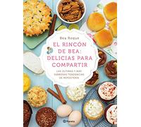 El rincón de Bea: delicias para compartir: Las últimas y más sabrosas tendencias de repostería (Planeta Cocina)
